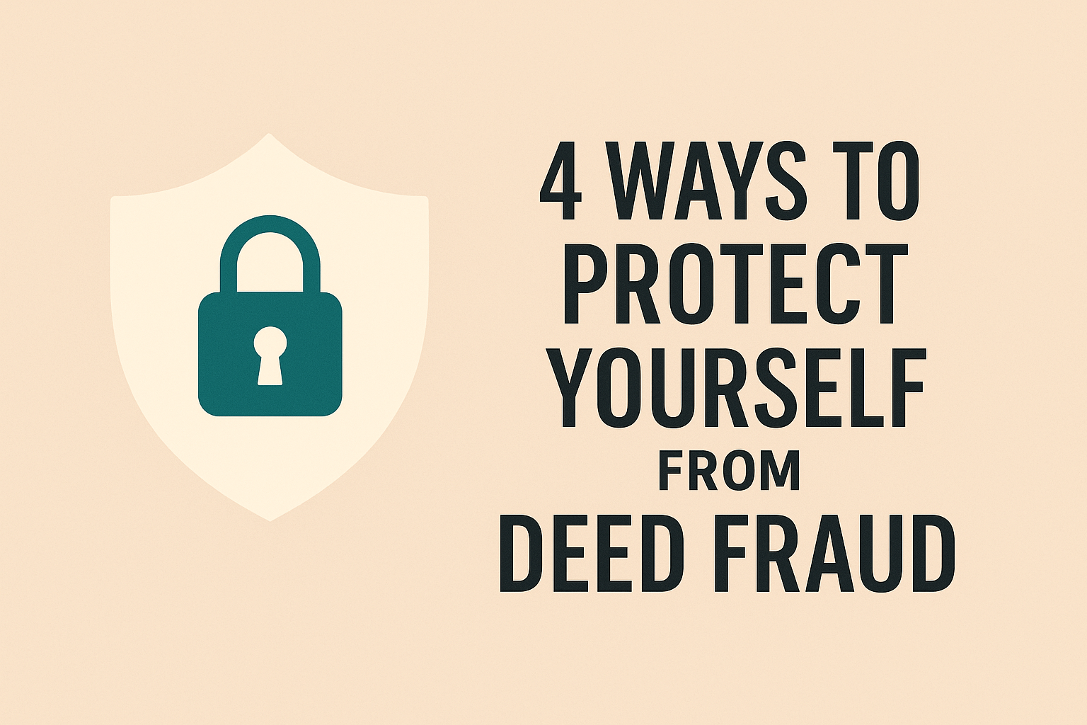 Read more about the article 4 Ways to Protect Yourself from Deed Fraud